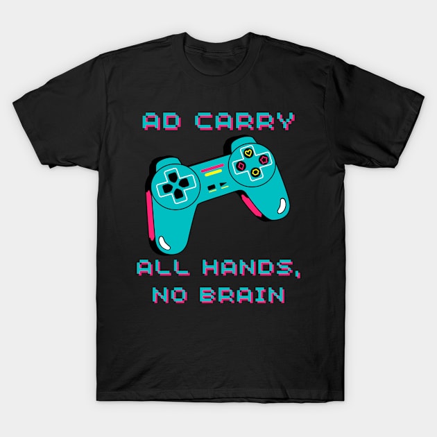 Gaming AD Carry All Hands No Brain Arcade T-Shirt by EyraPOD